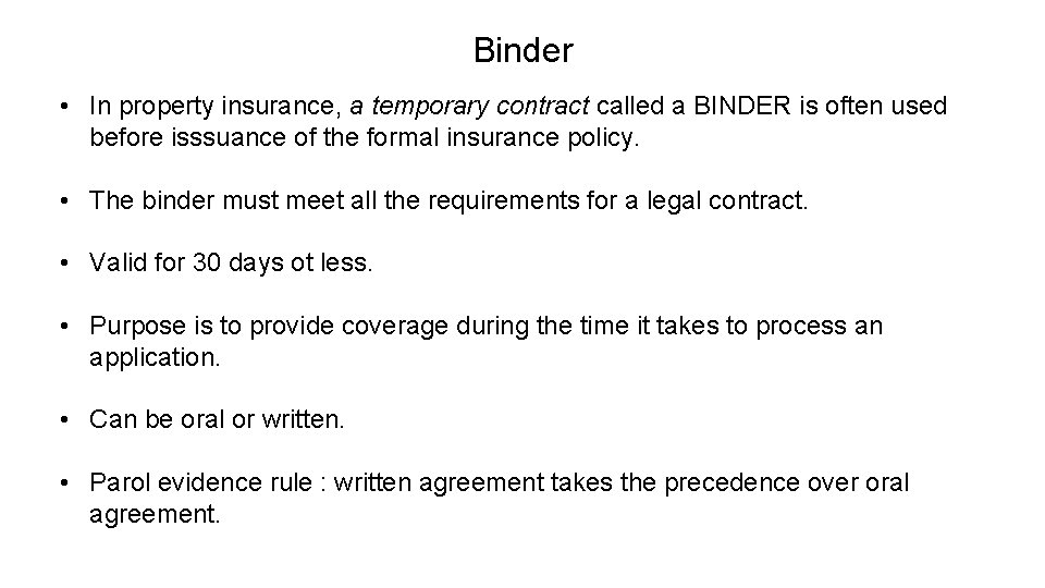 Binder • In property insurance, a temporary contract called a BINDER is often used