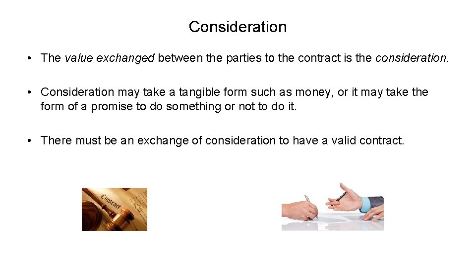 Consideration • The value exchanged between the parties to the contract is the consideration.