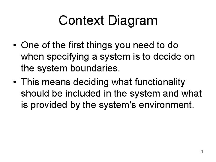 Context Diagram • One of the first things you need to do when specifying