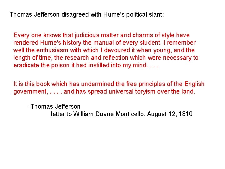 Thomas Jefferson disagreed with Hume’s political slant: Every one knows that judicious matter and