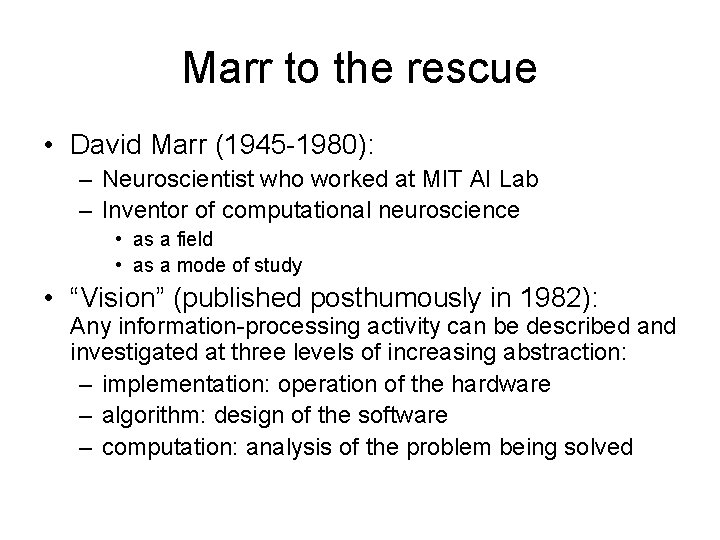 Marr to the rescue • David Marr (1945 -1980): – Neuroscientist who worked at