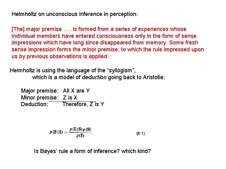 Helmholtz on unconscious inference in perception: [The] major premise. . . is formed from