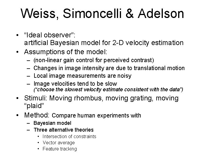 Weiss, Simoncelli & Adelson • “Ideal observer”: artificial Bayesian model for 2 -D velocity