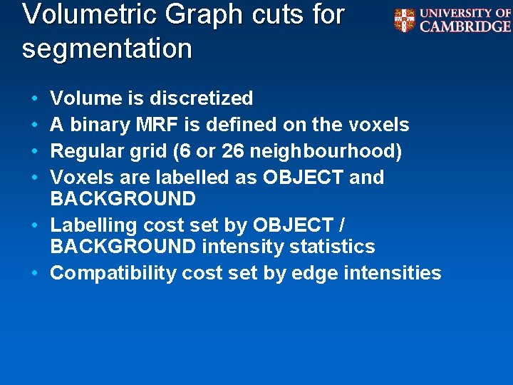 Volumetric Graph cuts for segmentation • • Volume is discretized A binary MRF is Volumetric Graph cuts for segmentation • • Volume is discretized A binary MRF is
