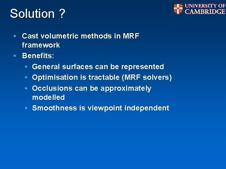 Solution ? • Cast volumetric methods in MRF framework • Benefits: • General surfaces Solution ? • Cast volumetric methods in MRF framework • Benefits: • General surfaces