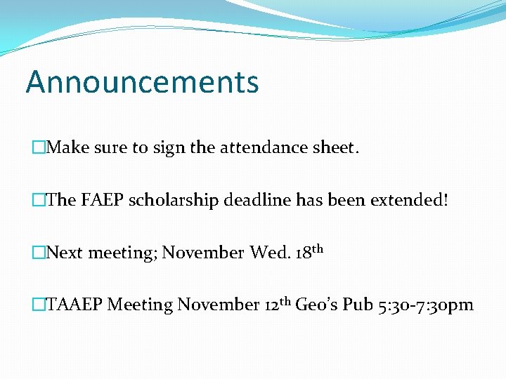 Announcements �Make sure to sign the attendance sheet. �The FAEP scholarship deadline has been Announcements �Make sure to sign the attendance sheet. �The FAEP scholarship deadline has been