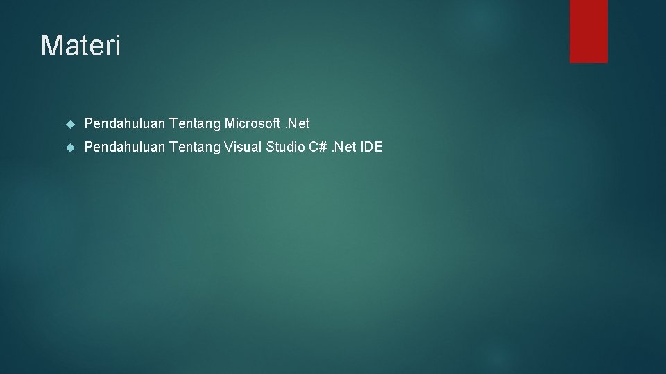 Materi Pendahuluan Tentang Microsoft. Net Pendahuluan Tentang Visual Studio C#. Net IDE Materi Pendahuluan Tentang Microsoft. Net Pendahuluan Tentang Visual Studio C#. Net IDE