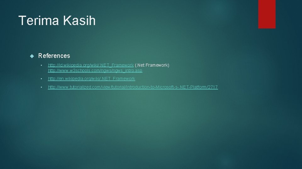 Terima Kasih References • http: //id. wikipedia. org/wiki/. NET_Framework (. Net Framework) http: //www.