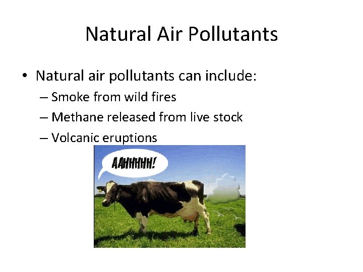 Natural Air Pollutants • Natural air pollutants can include: – Smoke from wild fires