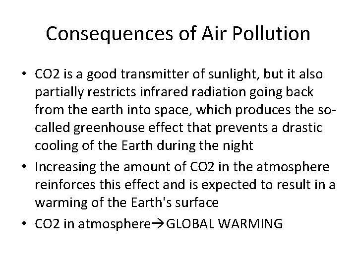 Consequences of Air Pollution • CO 2 is a good transmitter of sunlight, but