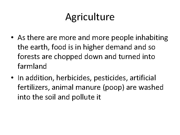 Agriculture • As there are more and more people inhabiting the earth, food is