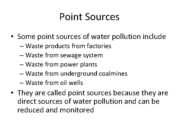 Point Sources • Some point sources of water pollution include – Waste products from