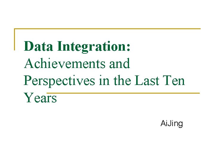 Data Integration: Achievements and Perspectives in the Last Ten Years Ai. Jing 