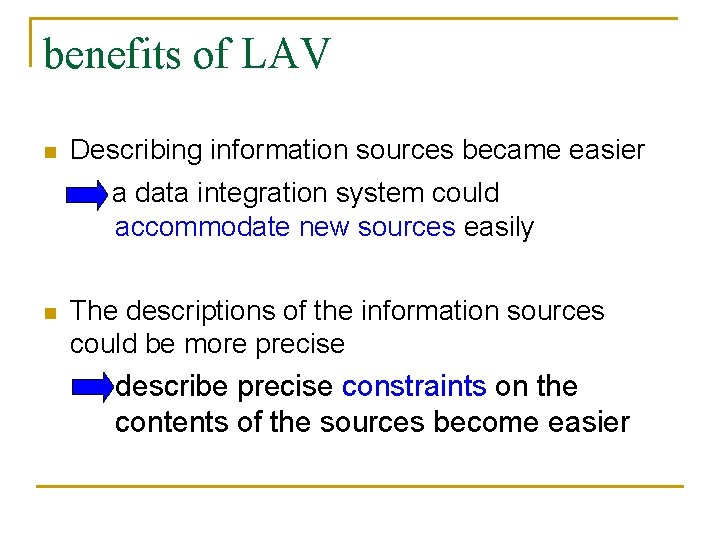 benefits of LAV n Describing information sources became easier a data integration system could