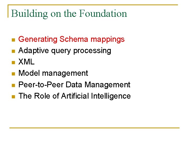 Building on the Foundation n n n Generating Schema mappings Adaptive query processing XML