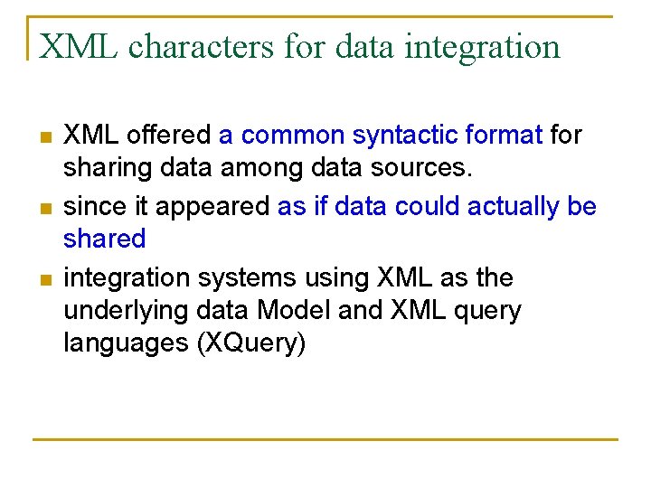 XML characters for data integration n XML offered a common syntactic format for sharing