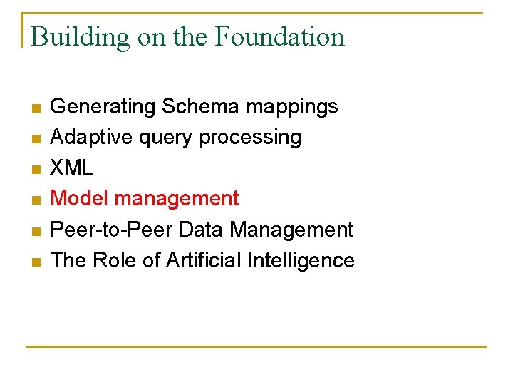 Building on the Foundation n n n Generating Schema mappings Adaptive query processing XML