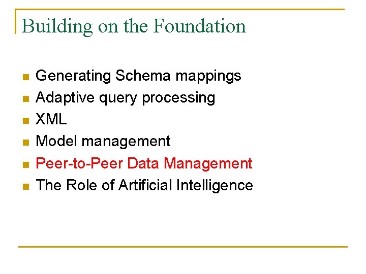 Building on the Foundation n n n Generating Schema mappings Adaptive query processing XML