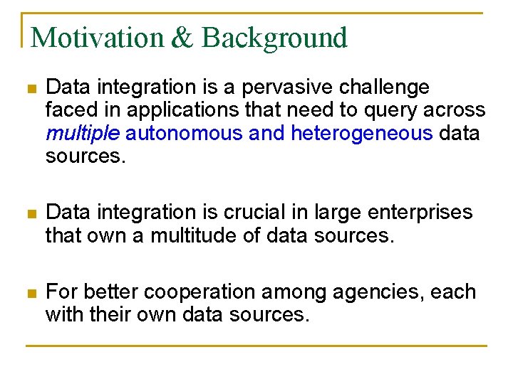 Motivation & Background n Data integration is a pervasive challenge faced in applications that