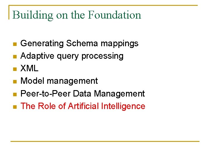 Building on the Foundation n n n Generating Schema mappings Adaptive query processing XML