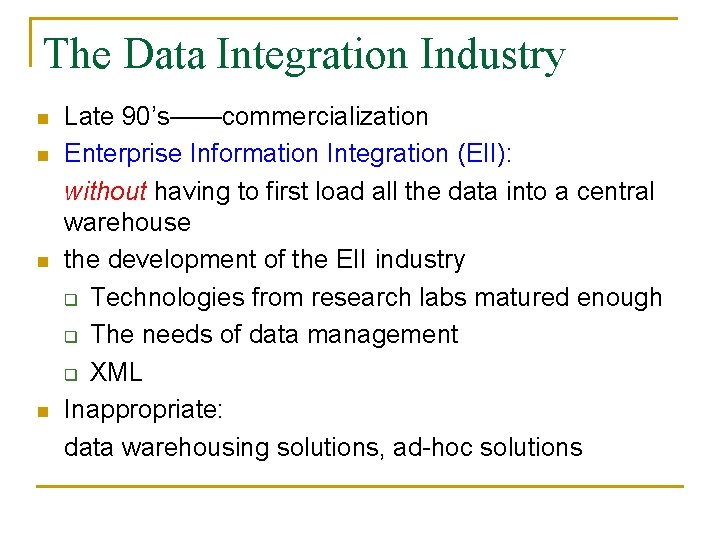 The Data Integration Industry n n Late 90’s——commercialization Enterprise Information Integration (EII): without having