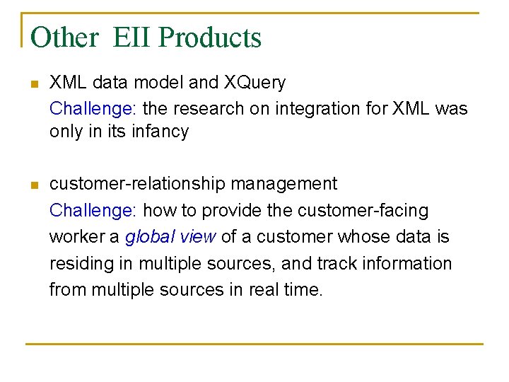 Other EII Products n XML data model and XQuery Challenge: the research on integration