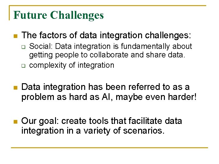 Future Challenges n The factors of data integration challenges: q q Social: Data integration