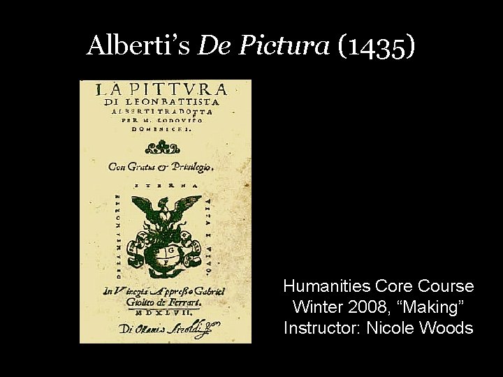 Alberti’s De Pictura (1435) Humanities Core Course Winter 2008, “Making” Instructor: Nicole Woods 