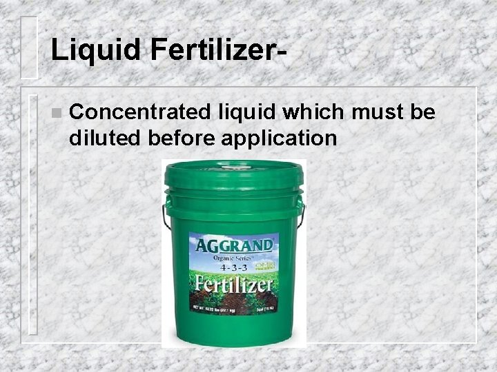 Liquid Fertilizern Concentrated liquid which must be diluted before application 