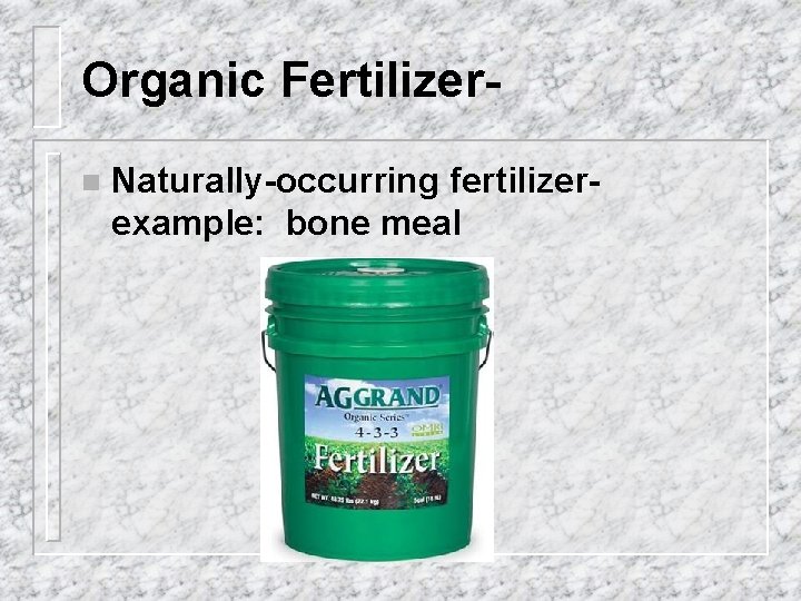 Organic Fertilizern Naturally-occurring fertilizerexample: bone meal 