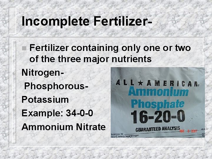 Incomplete Fertilizer containing only one or two of the three major nutrients Nitrogen. Phosphorous.