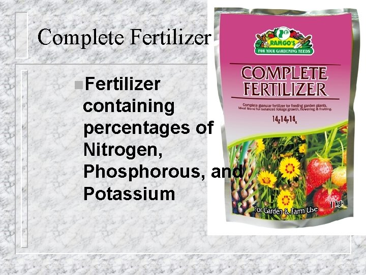 Complete Fertilizer n. Fertilizer containing percentages of Nitrogen, Phosphorous, and Potassium 