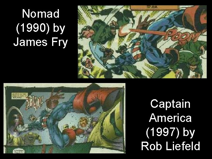 Nomad (1990) by James Fry Captain America (1997) by Rob Liefeld Nomad (1990) by James Fry Captain America (1997) by Rob Liefeld