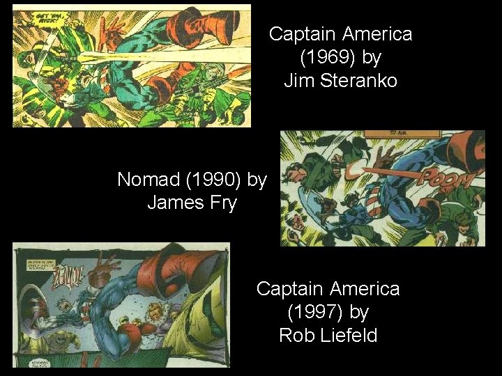Captain America (1969) by Jim Steranko Nomad (1990) by James Fry Captain America (1997) Captain America (1969) by Jim Steranko Nomad (1990) by James Fry Captain America (1997)
