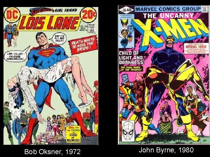 Bob Oksner, 1972 John Byrne, 1980 Bob Oksner, 1972 John Byrne, 1980