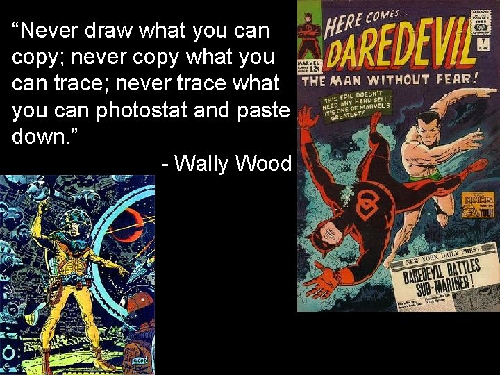 “Never draw what you can copy; never copy what you can trace; never trace “Never draw what you can copy; never copy what you can trace; never trace