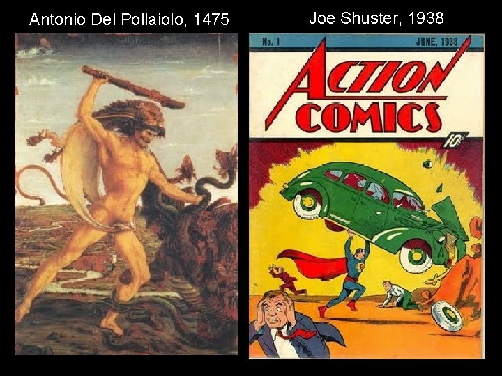 Antonio Del Pollaiolo, 1475 Joe Shuster, 1938 Antonio Del Pollaiolo, 1475 Joe Shuster, 1938