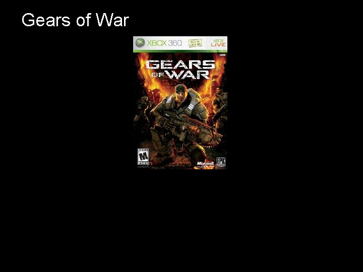 Gears of War, aka “Resident Killswitch” Gears of War, aka “Resident Killswitch”