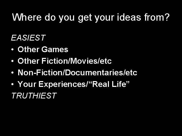 Where do you get your ideas from? EASIEST • Other Games • Other Fiction/Movies/etc Where do you get your ideas from? EASIEST • Other Games • Other Fiction/Movies/etc