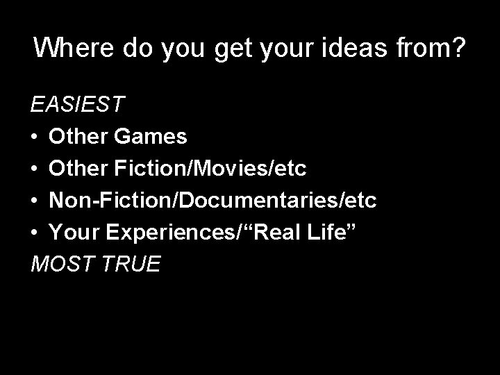 Where do you get your ideas from? EASIEST • Other Games • Other Fiction/Movies/etc Where do you get your ideas from? EASIEST • Other Games • Other Fiction/Movies/etc