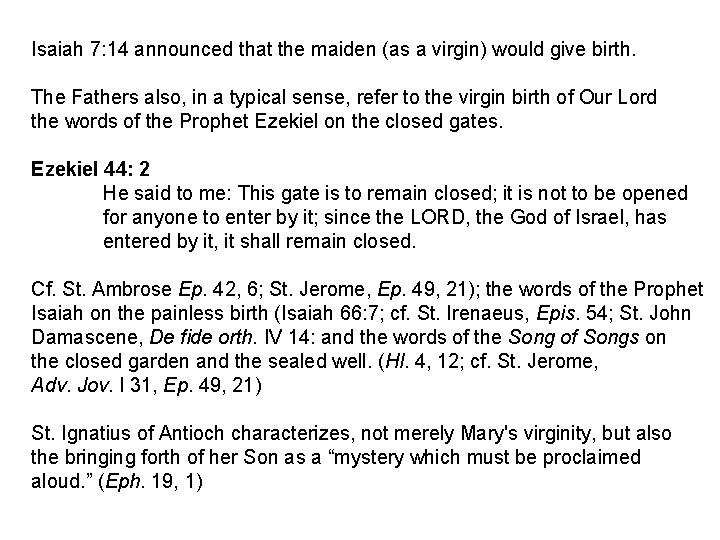 Isaiah 7: 14 announced that the maiden (as a virgin) would give birth. The