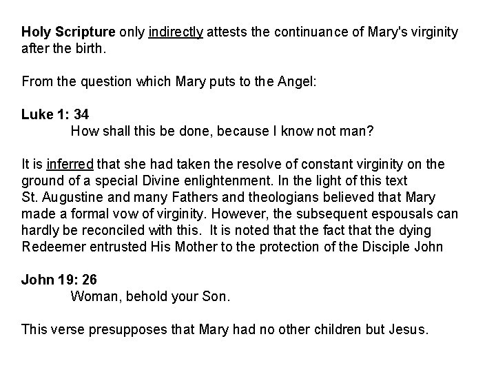 Holy Scripture only indirectly attests the continuance of Mary's virginity after the birth. From