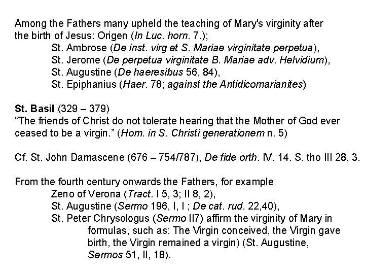 Among the Fathers many upheld the teaching of Mary's virginity after the birth of