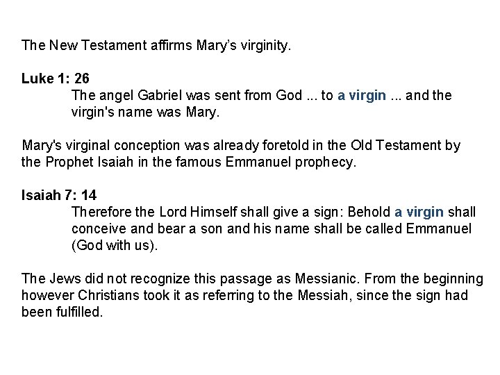 The New Testament affirms Mary’s virginity. Luke 1: 26 The angel Gabriel was sent