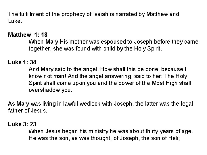 The fulfillment of the prophecy of Isaiah is narrated by Matthew and Luke. Matthew