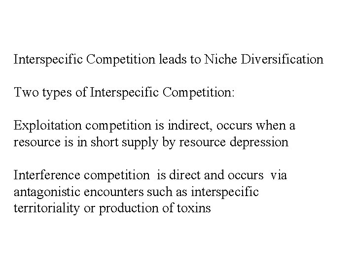 Interspecific Competition leads to Niche Diversification Two types of Interspecific Competition: Exploitation competition is