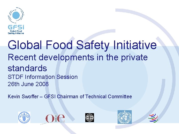 Global Food Safety Initiative Recent developments in the private standards STDF Information Session 26