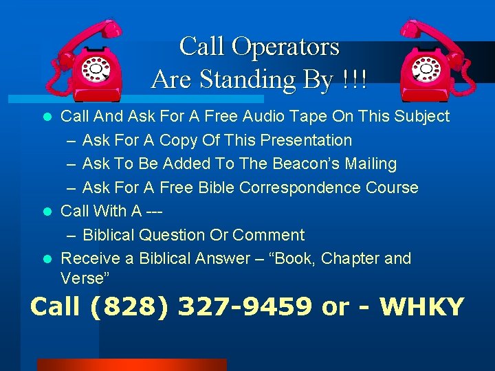 Call Operators Are Standing By !!! Call And Ask For A Free Audio Tape
