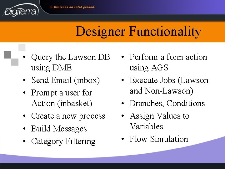 Designer Functionality • Query the Lawson DB using DME • Send Email (inbox) •