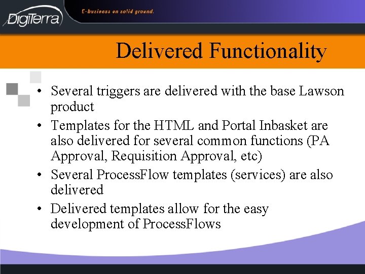 Delivered Functionality • Several triggers are delivered with the base Lawson product • Templates
